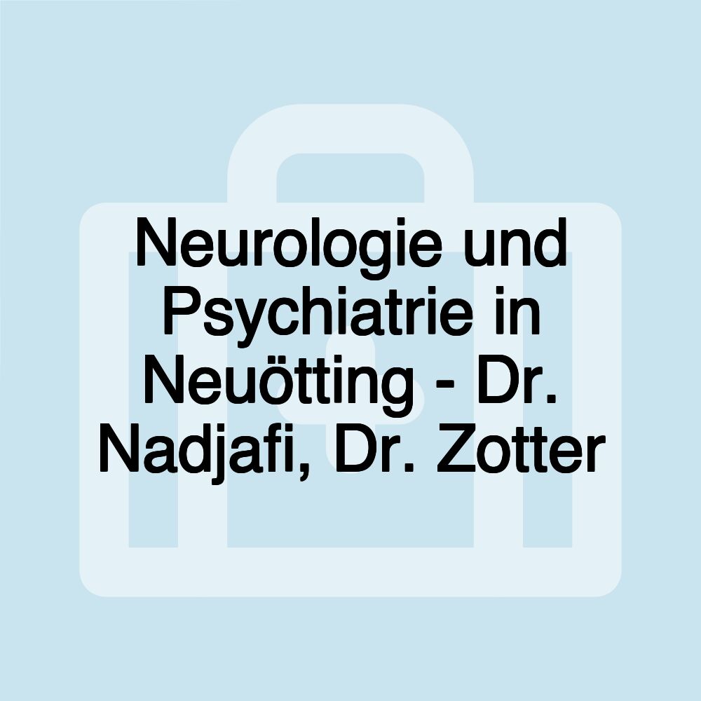 Neurologie und Psychiatrie in Neuötting - Dr. Nadjafi, Dr. Zotter