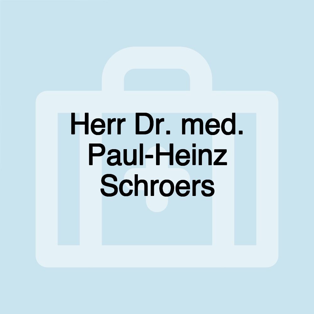 Herr Dr. med. Paul-Heinz Schroers