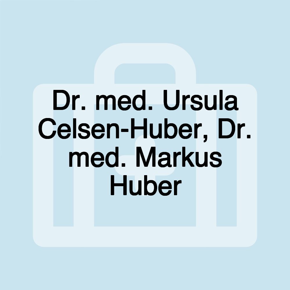 Dr. med. Ursula Celsen-Huber, Dr. med. Markus Huber