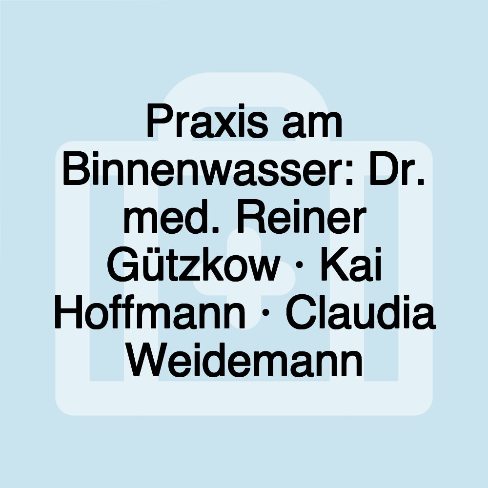 Praxis am Binnenwasser: Dr. med. Reiner Gützkow · Kai Hoffmann · Claudia Weidemann