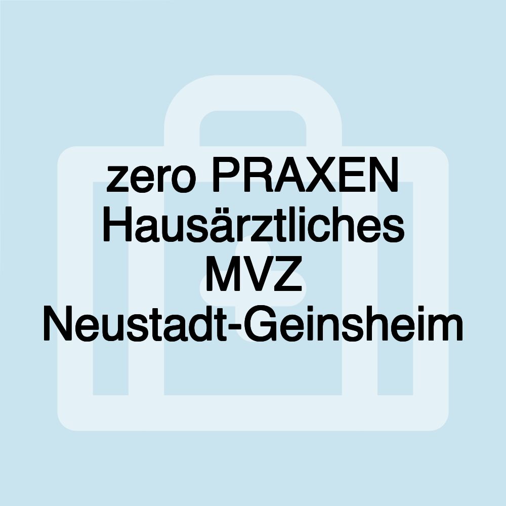 zero PRAXEN Hausärztliches MVZ Neustadt-Geinsheim