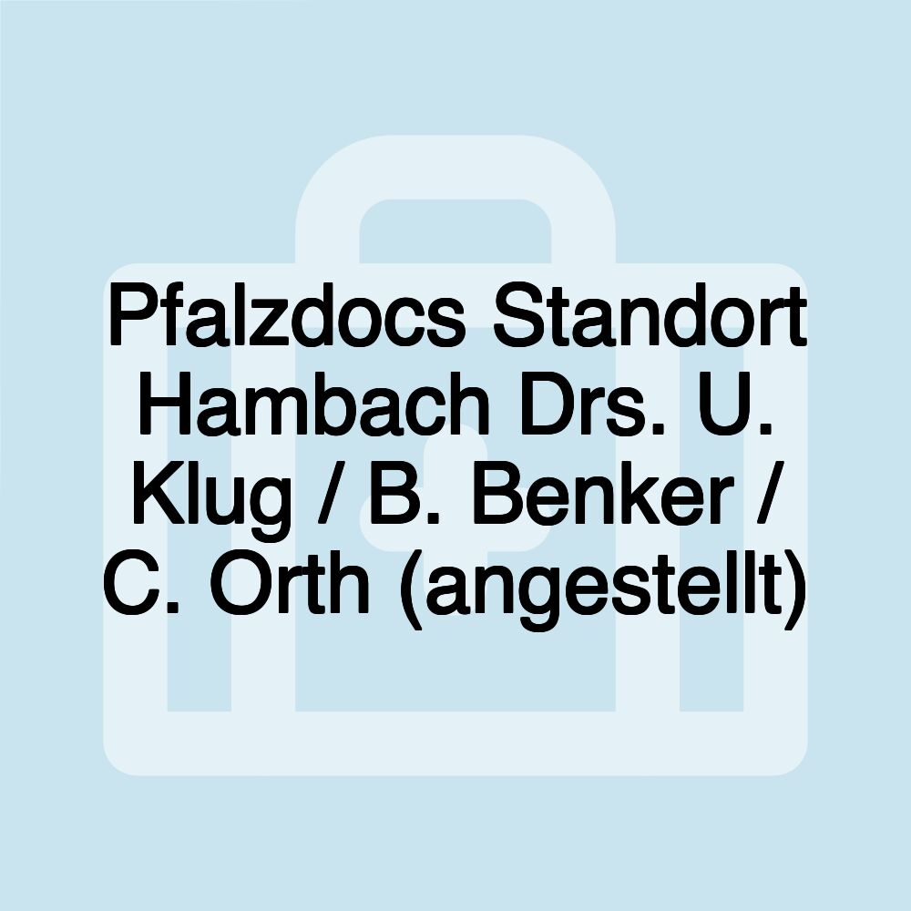 Pfalzdocs Standort Hambach Drs. U. Klug / B. Benker / C. Orth (angestellt)