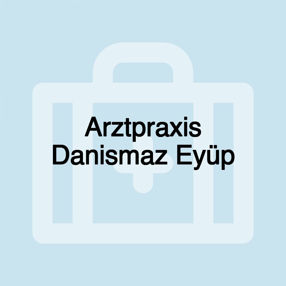 Arztpraxis Danismaz Eyüp