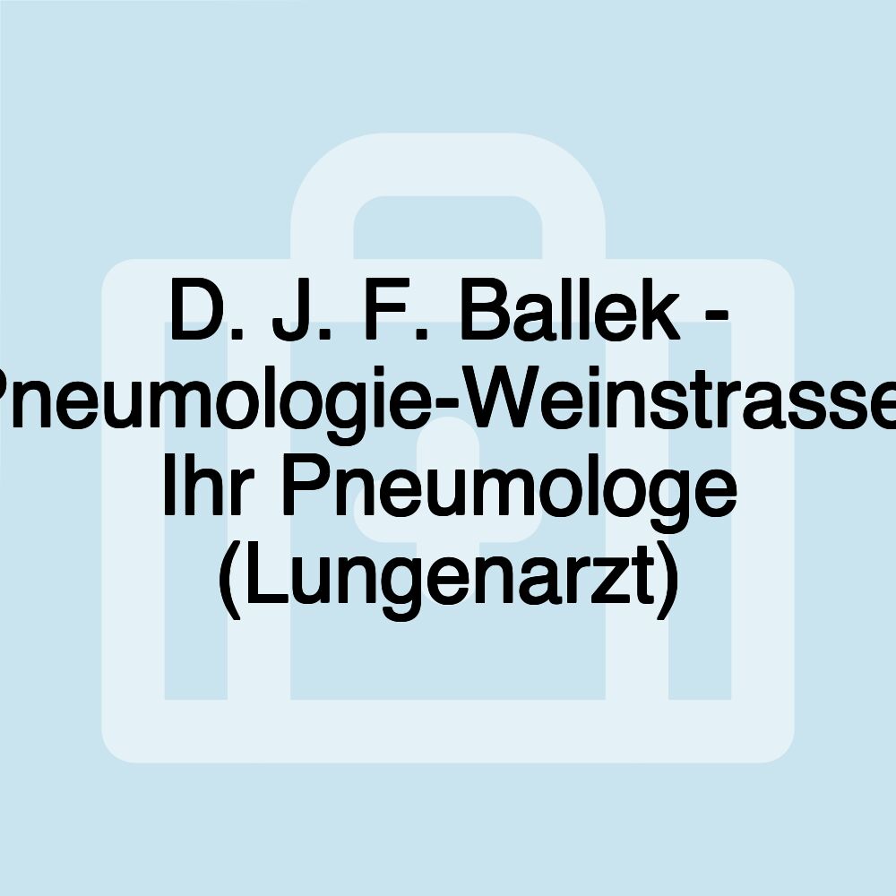 D. J. F. Ballek - Pneumologie-Weinstrasse- Ihr Pneumologe (Lungenarzt)