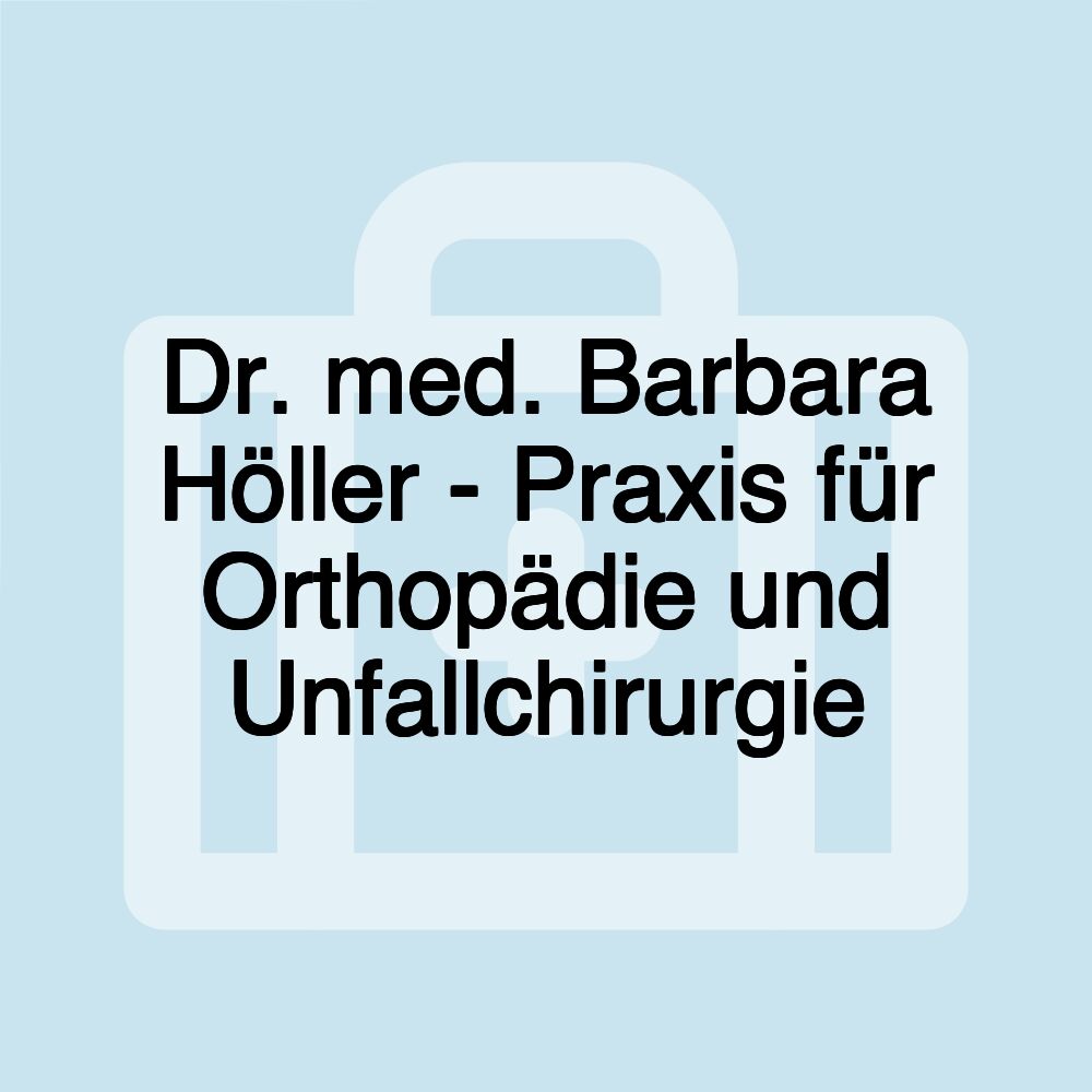 Dr. med. Barbara Höller - Praxis für Orthopädie und Unfallchirurgie