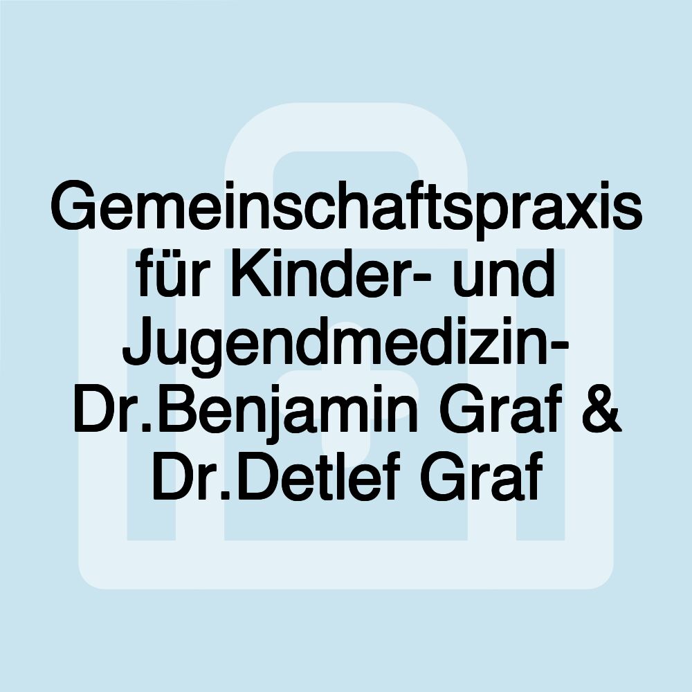 Gemeinschaftspraxis für Kinder- und Jugendmedizin- Dr.Benjamin Graf & Dr.Detlef Graf