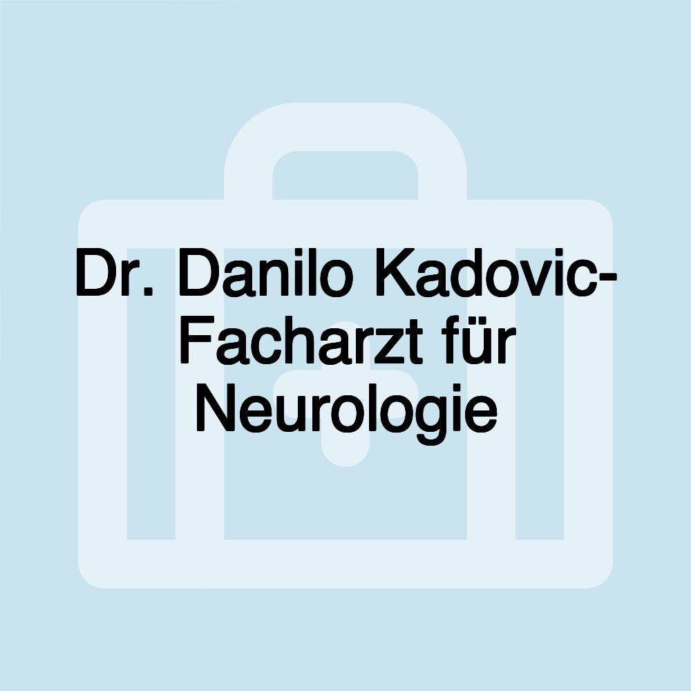 Dr. Danilo Kadovic- Facharzt für Neurologie