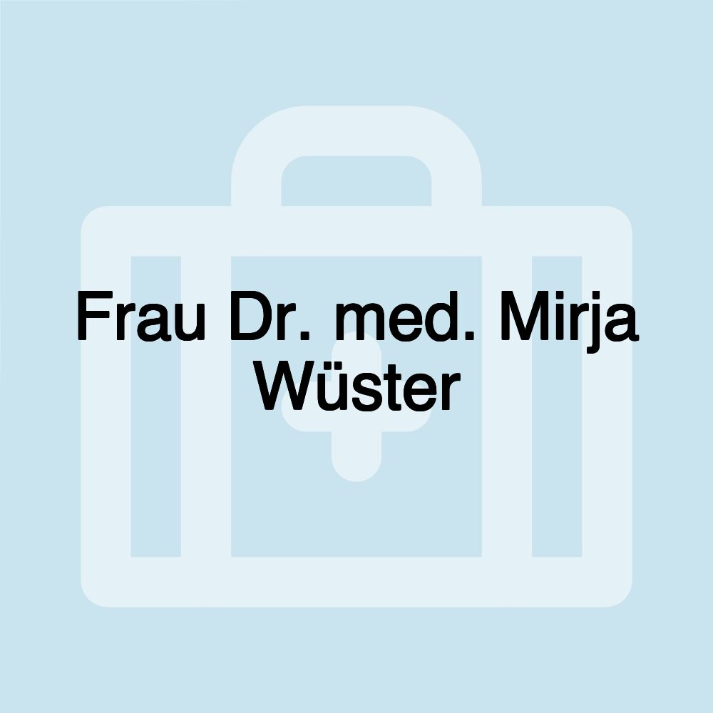 Frau Dr. med. Mirja Wüster