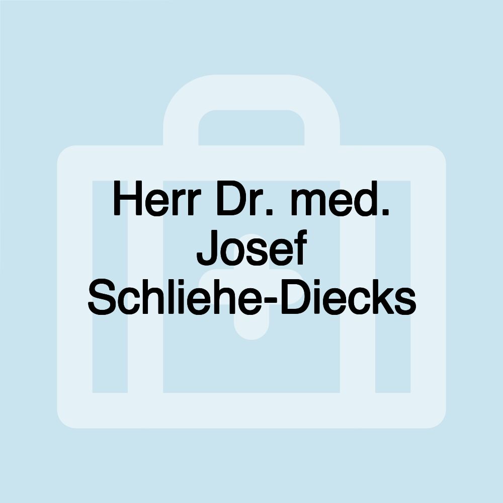 Herr Dr. med. Josef Schliehe-Diecks