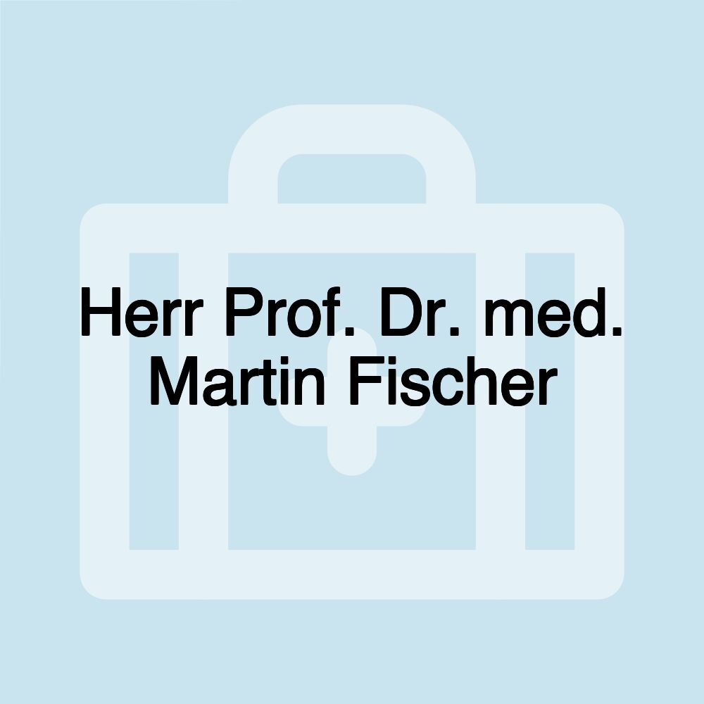 Herr Prof. Dr. med. Martin Fischer