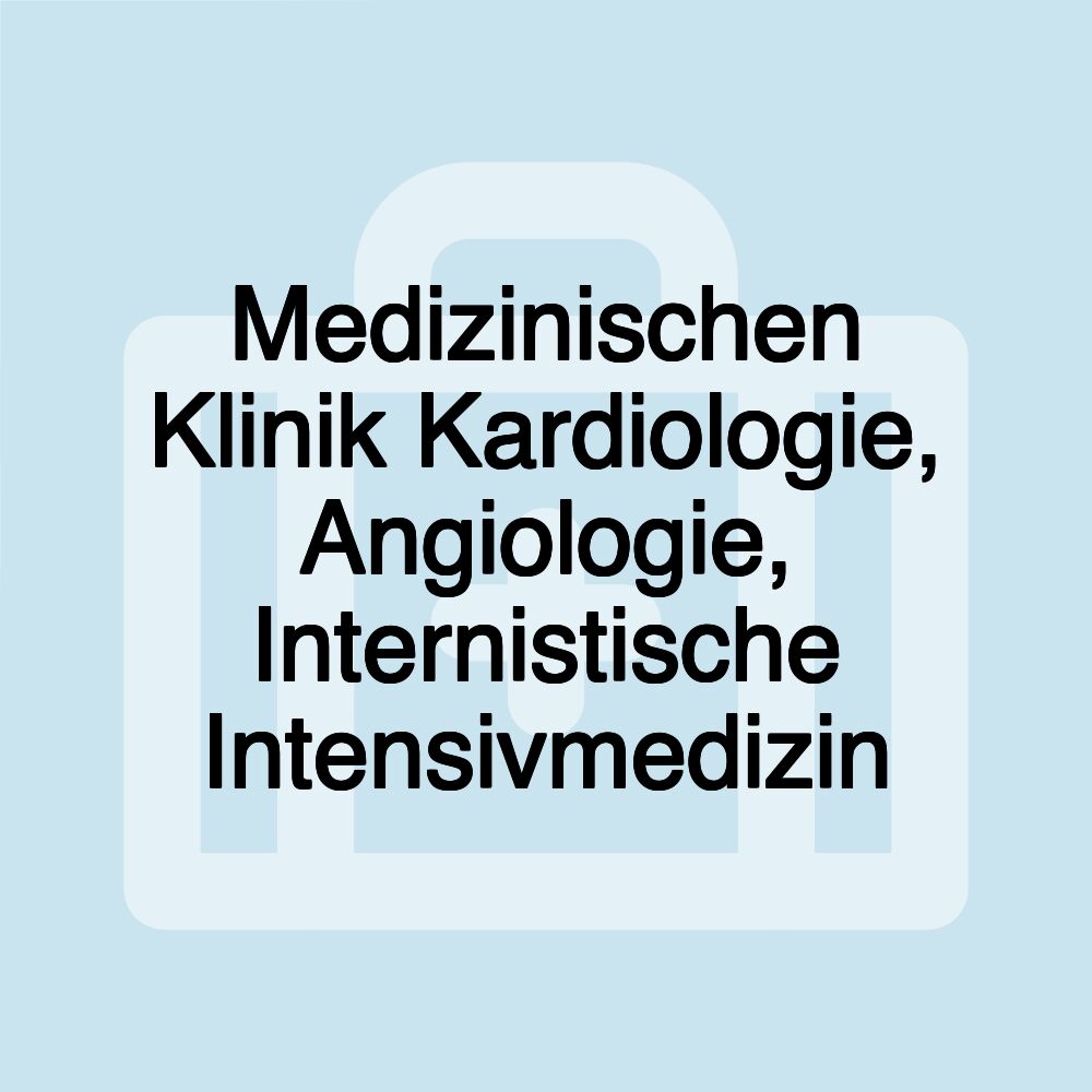 Medizinischen Klinik Kardiologie, Angiologie, Internistische Intensivmedizin