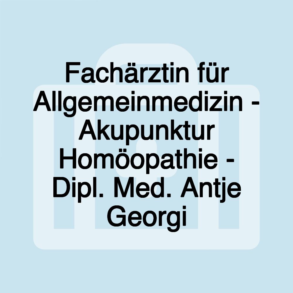 Fachärztin für Allgemeinmedizin - Akupunktur Homöopathie - Dipl. Med. Antje Georgi