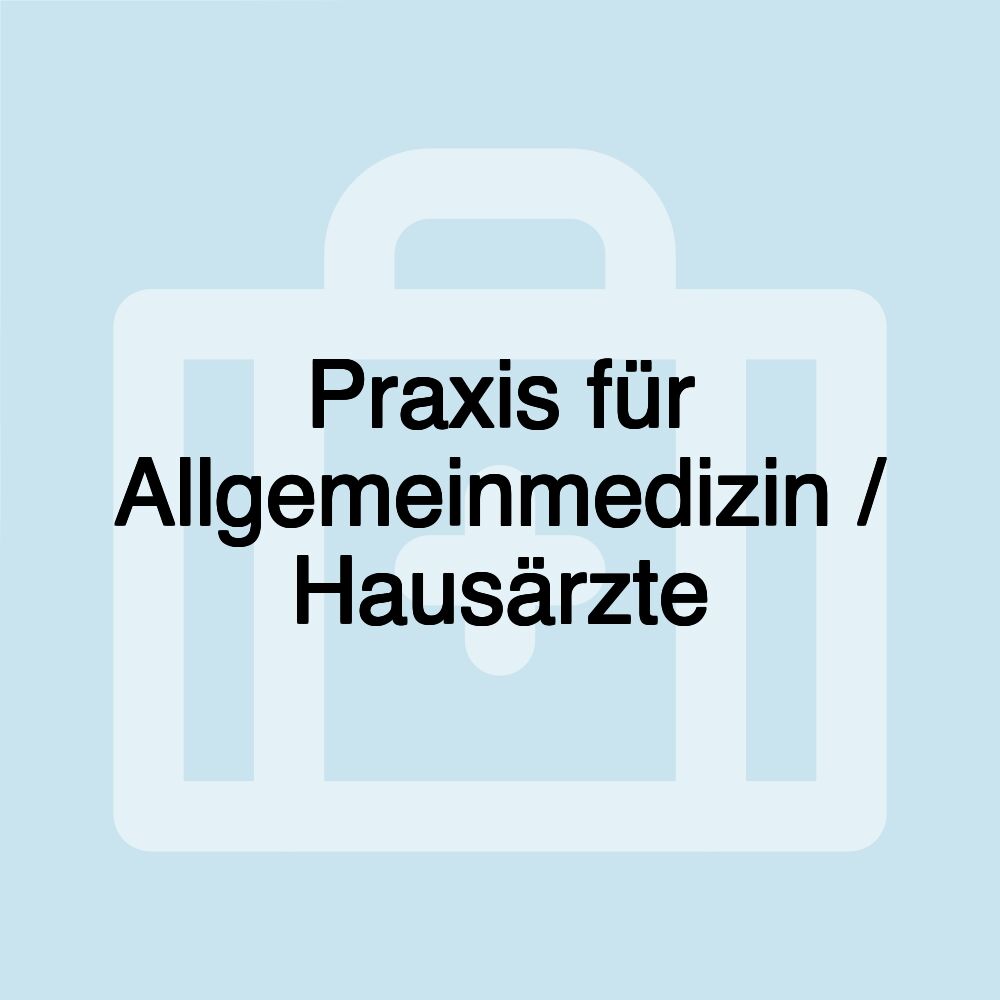 Praxis für Allgemeinmedizin / Hausärzte