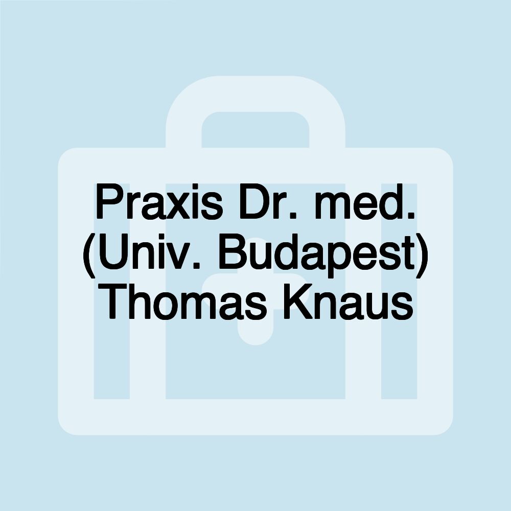 Praxis Dr. med. (Univ. Budapest) Thomas Knaus