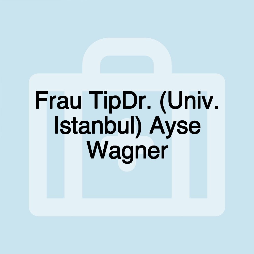 Frau TipDr. (Univ. Istanbul) Ayse Wagner