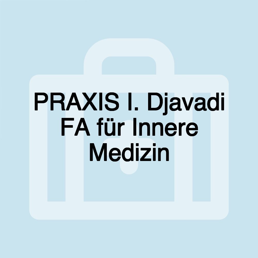 PRAXIS I. Djavadi FA für Innere Medizin