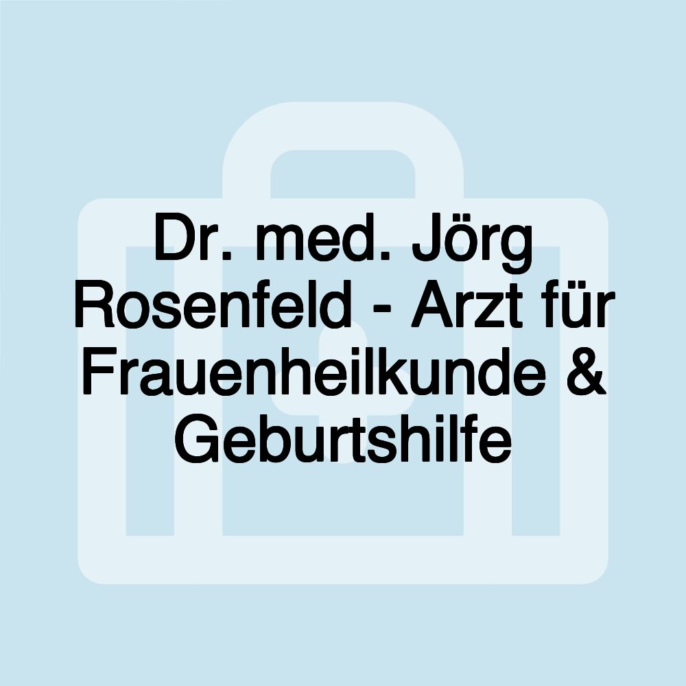 Dr. med. Jörg Rosenfeld - Arzt für Frauenheilkunde & Geburtshilfe