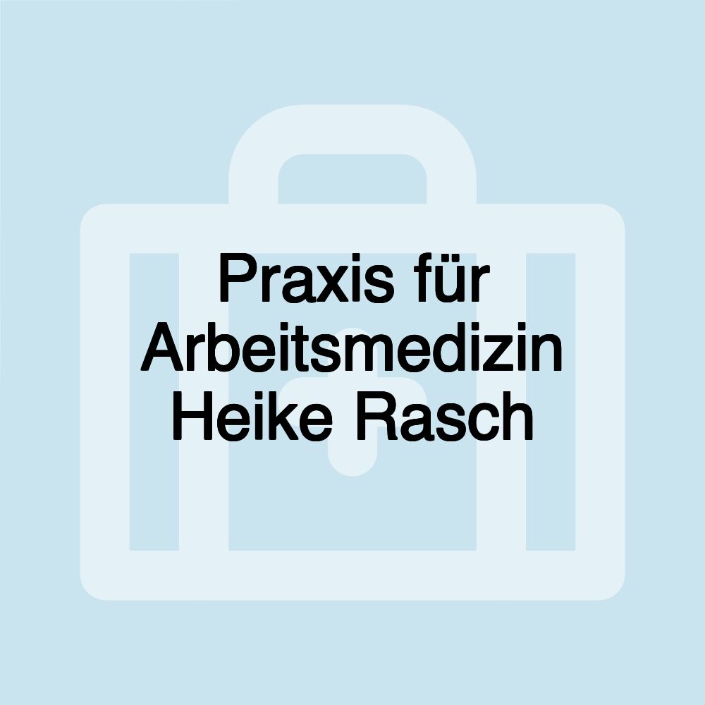 Praxis für Arbeitsmedizin Heike Rasch