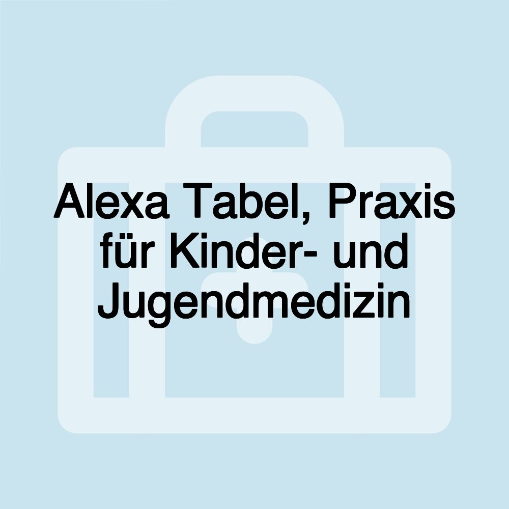 Alexa Tabel, Praxis für Kinder- und Jugendmedizin