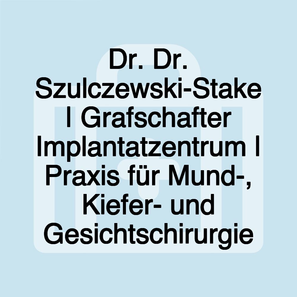 Dr. Dr. Szulczewski-Stake | Grafschafter Implantatzentrum | Praxis für Mund-, Kiefer- und Gesichtschirurgie