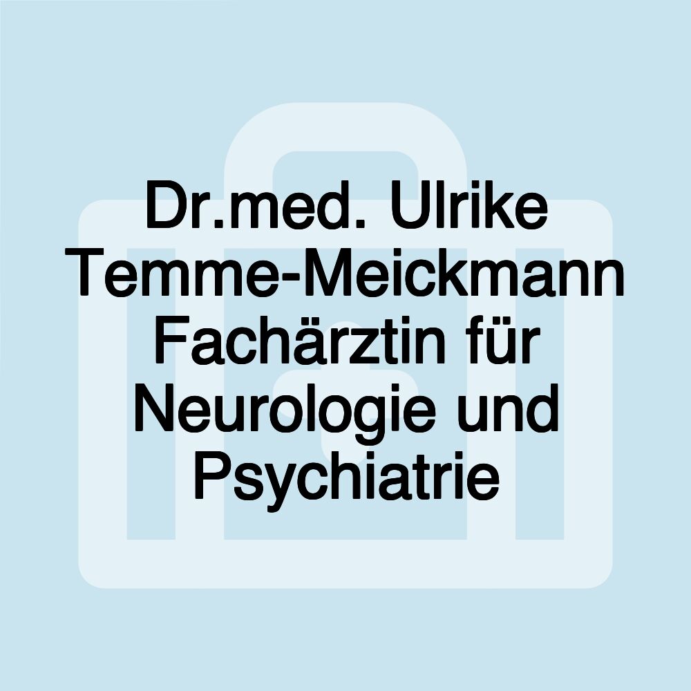 Dr.med. Ulrike Temme-Meickmann Fachärztin für Neurologie und Psychiatrie