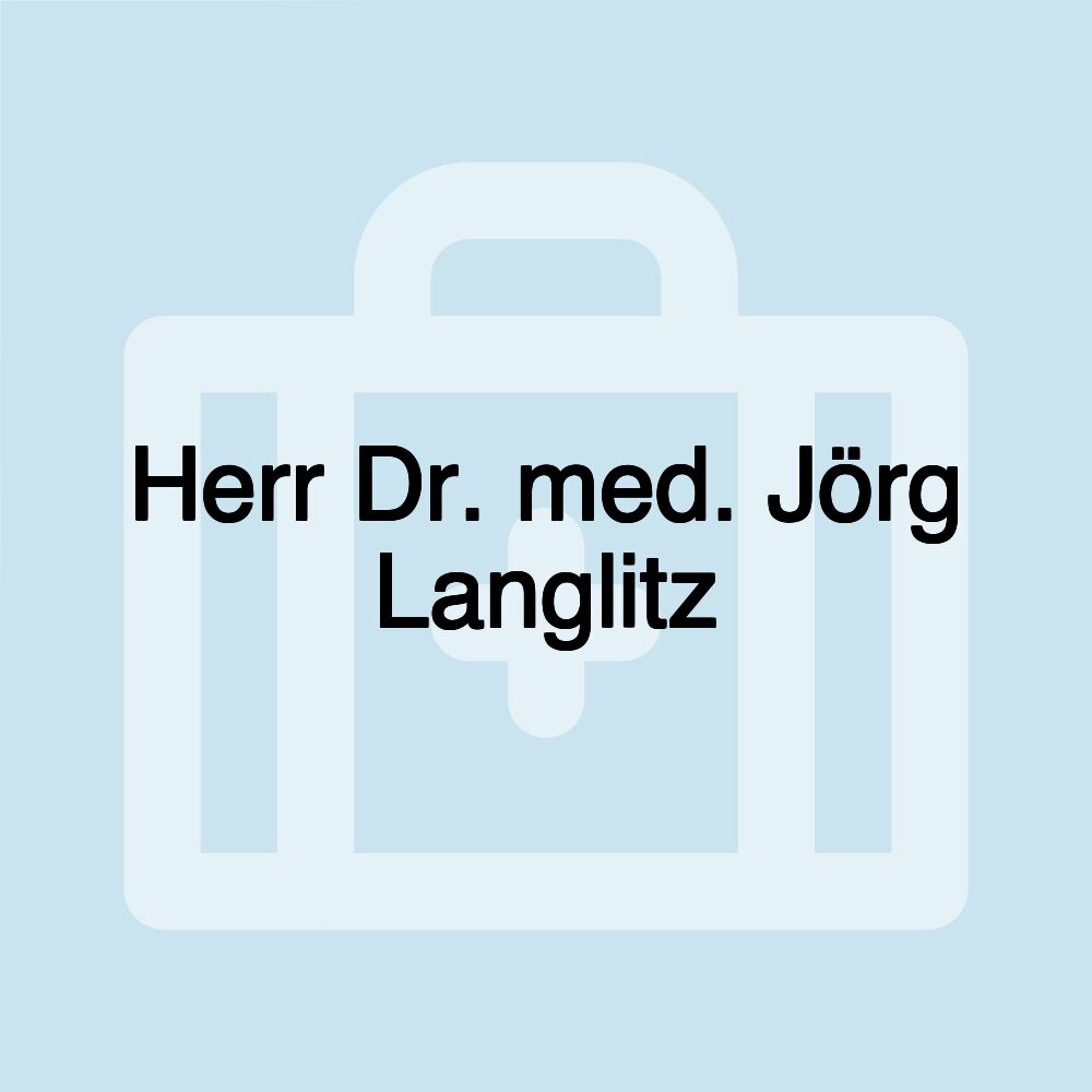 Herr Dr. med. Jörg Langlitz