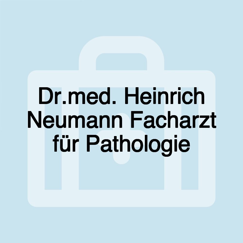 Dr.med. Heinrich Neumann Facharzt für Pathologie