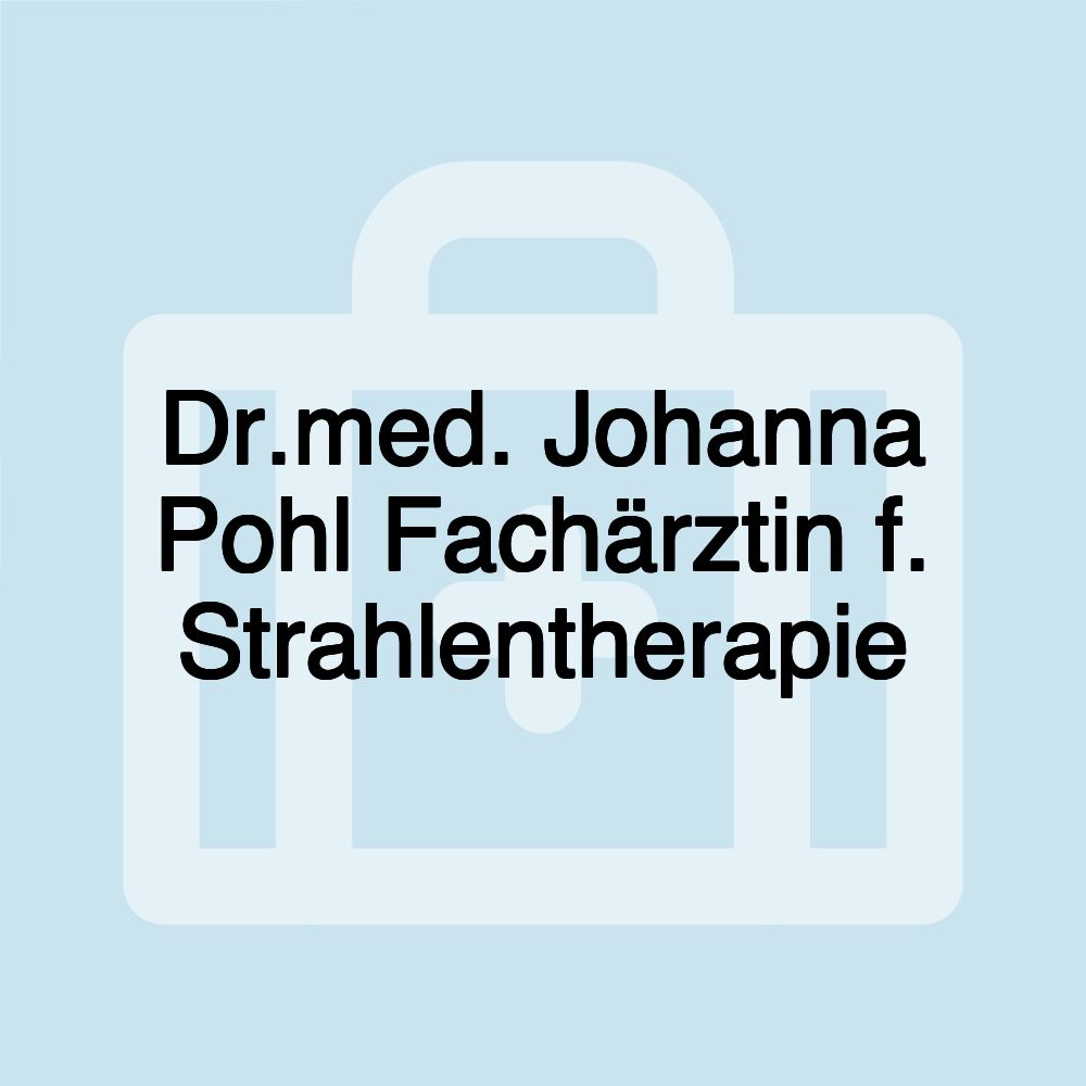 Dr.med. Johanna Pohl Fachärztin f. Strahlentherapie