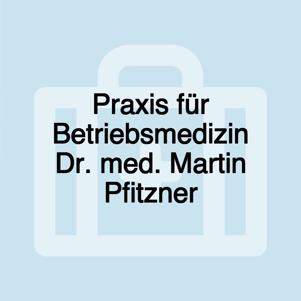 Praxis für Betriebsmedizin Dr. med. Martin Pfitzner