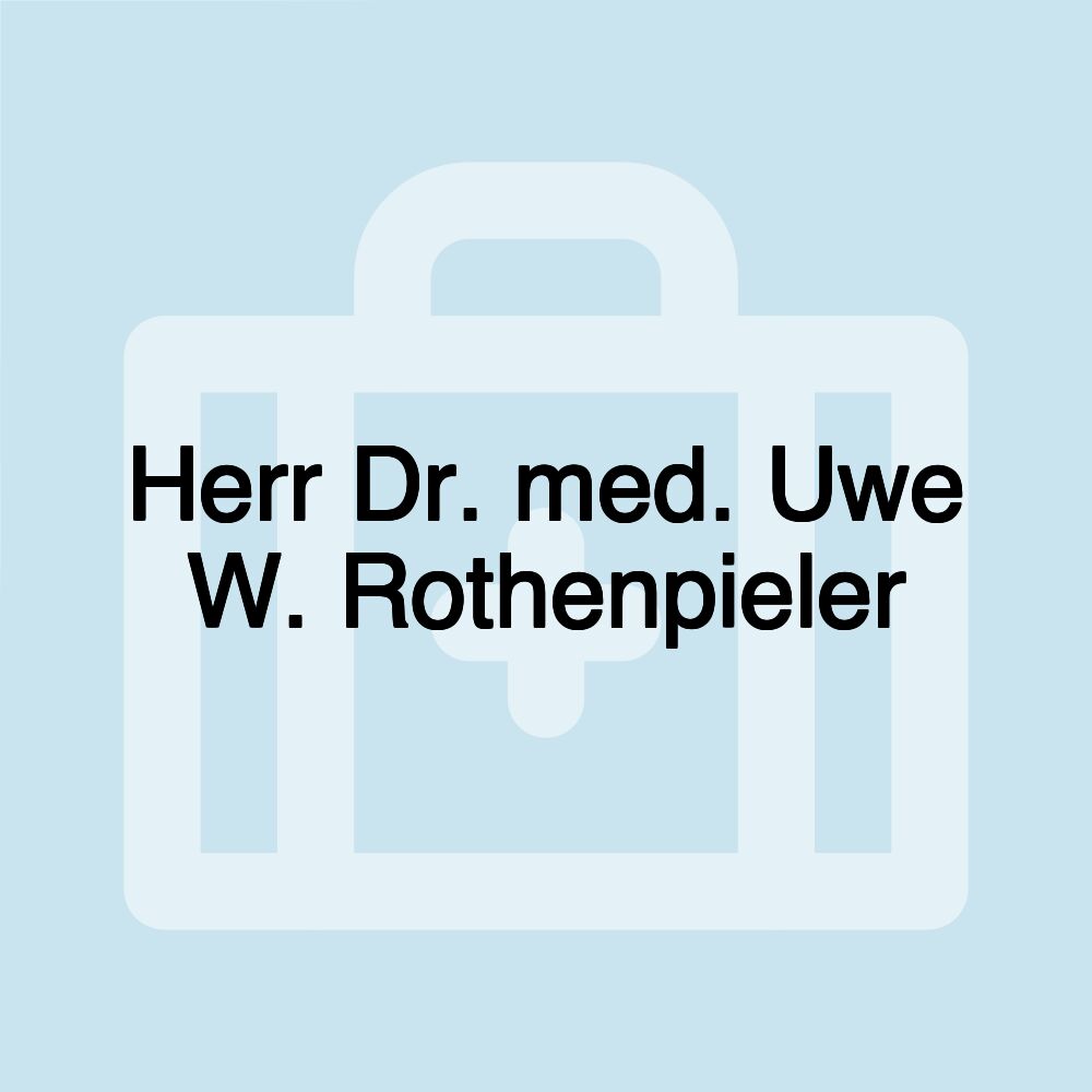 Herr Dr. med. Uwe W. Rothenpieler