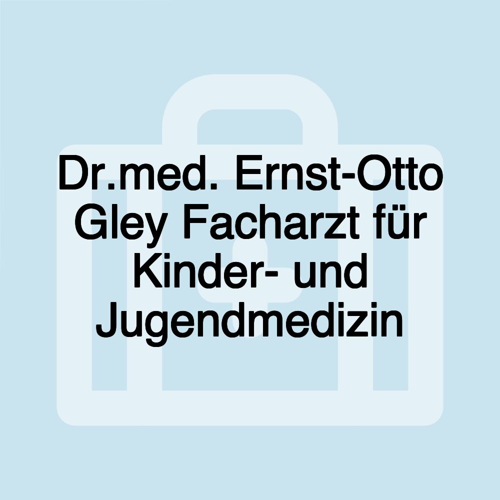 Dr.med. Ernst-Otto Gley Facharzt für Kinder- und Jugendmedizin