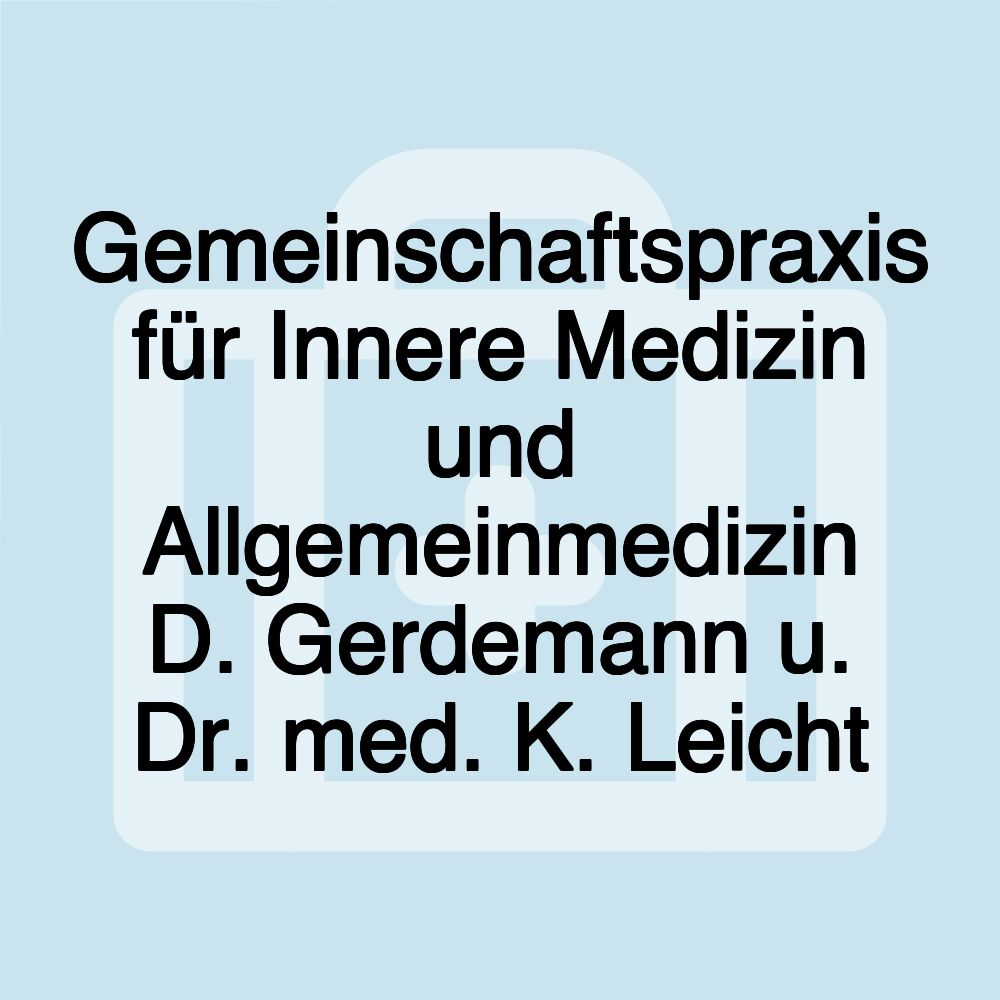 Gemeinschaftspraxis für Innere Medizin und Allgemeinmedizin D. Gerdemann u. Dr. med. K. Leicht