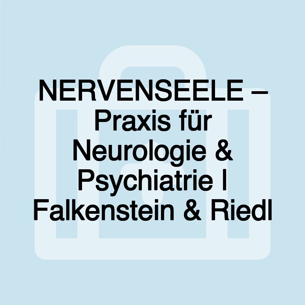 NERVENSEELE – Praxis für Neurologie & Psychiatrie | Falkenstein & Riedl