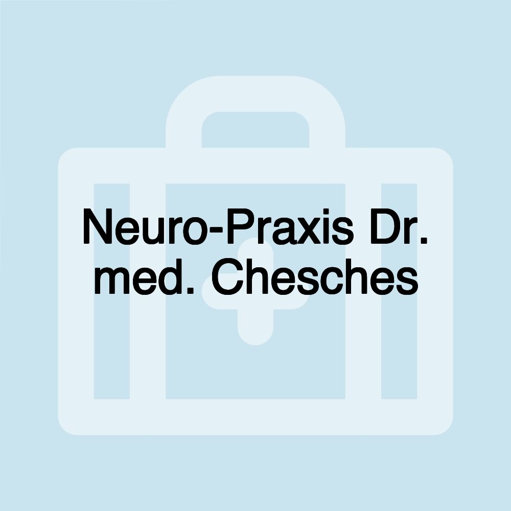 Neuro-Praxis Dr. med. Chesches