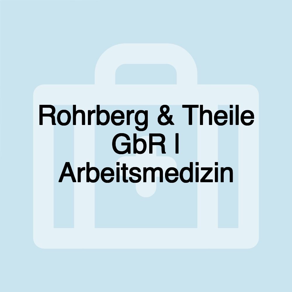 Rohrberg & Theile GbR | Arbeitsmedizin