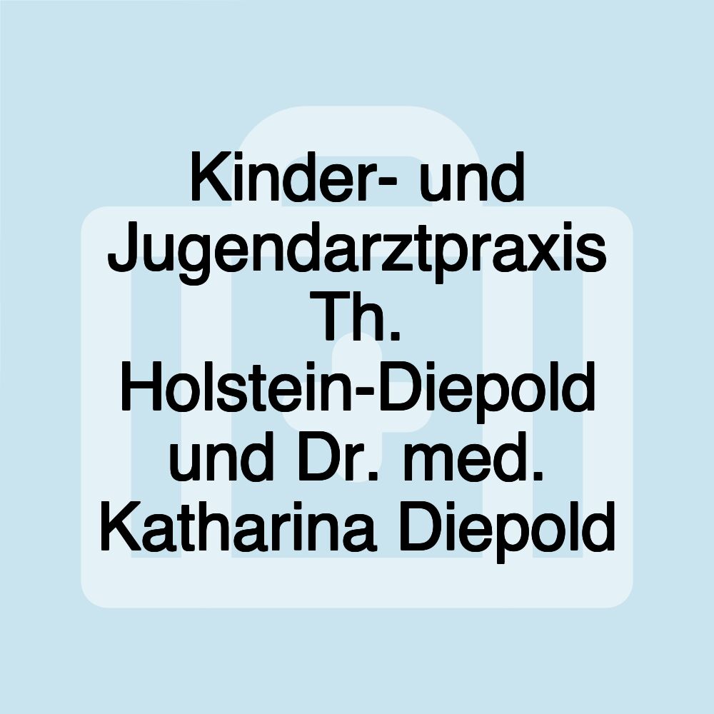 Kinder- und Jugendarztpraxis Th. Holstein-Diepold und Dr. med. Katharina Diepold