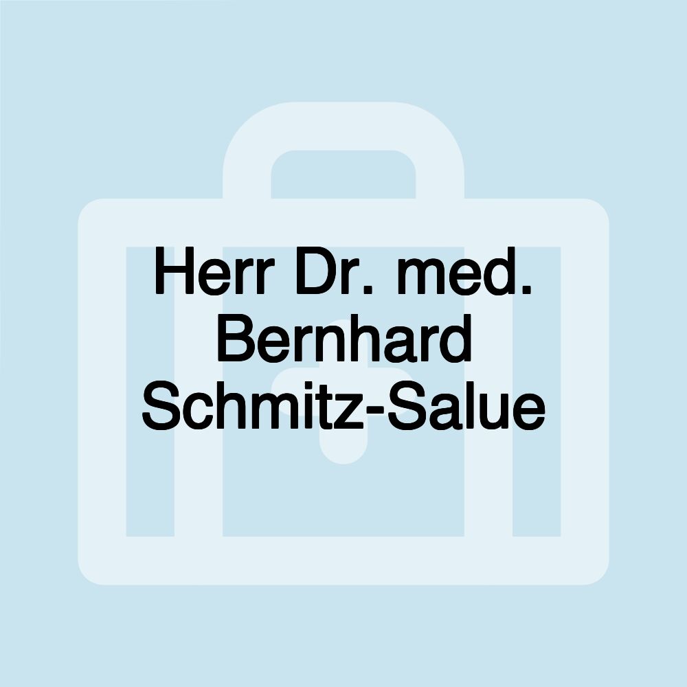 Herr Dr. med. Bernhard Schmitz-Salue