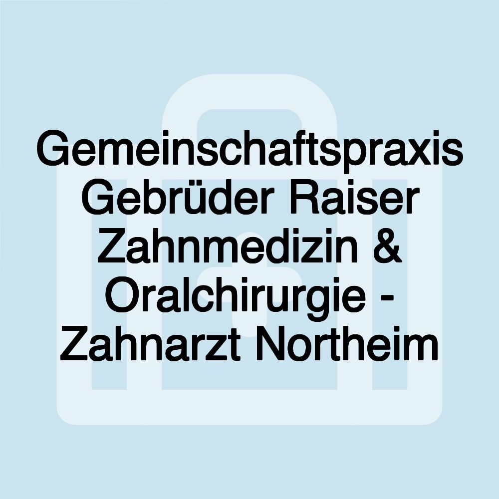 Gemeinschaftspraxis Gebrüder Raiser Zahnmedizin & Oralchirurgie - Zahnarzt Northeim