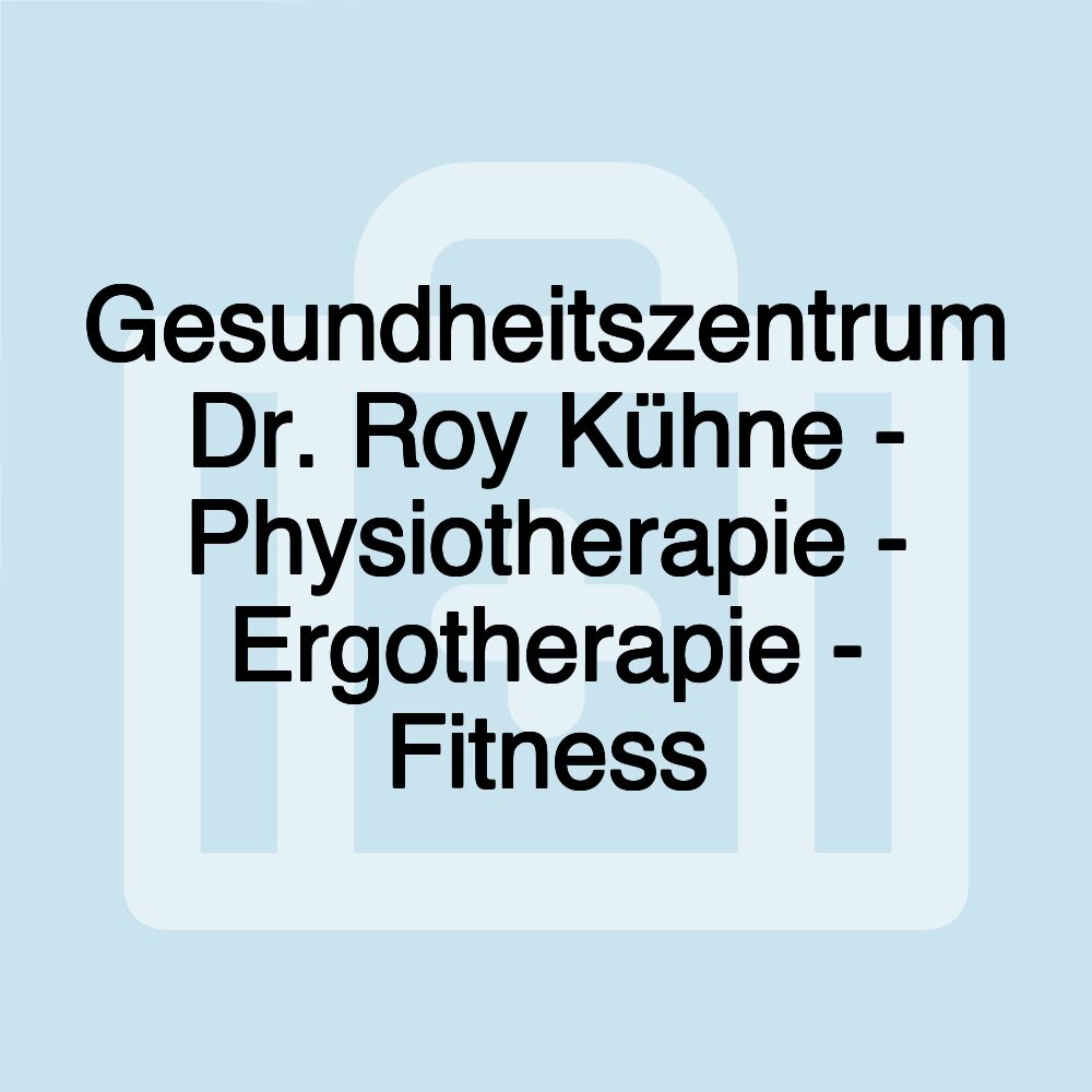 Gesundheitszentrum Dr. Roy Kühne - Physiotherapie - Ergotherapie - Fitness