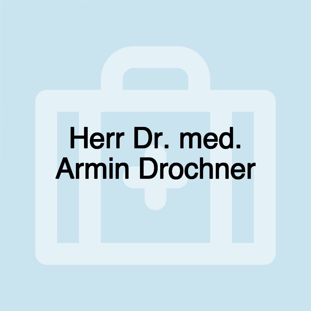 Herr Dr. med. Armin Drochner