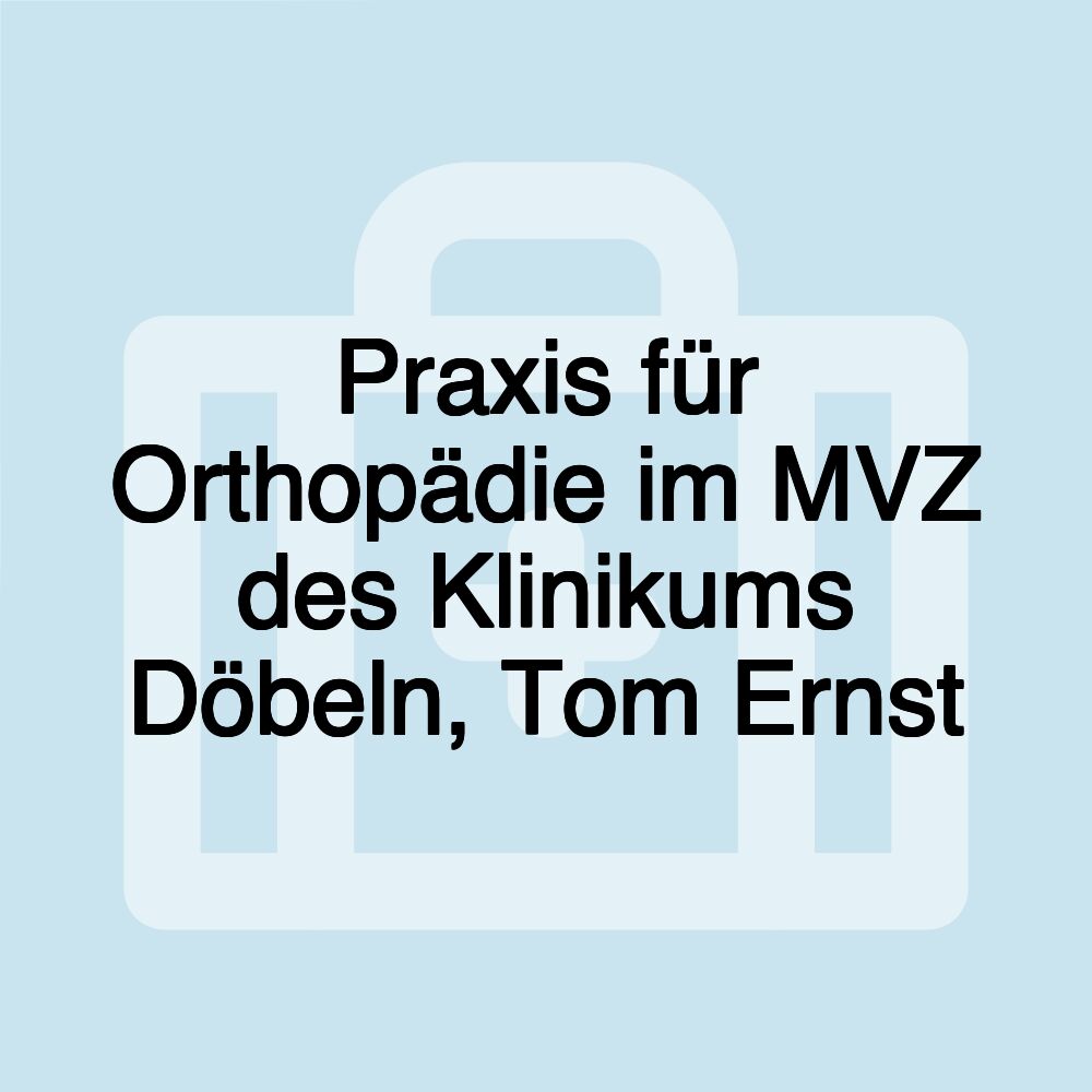 Praxis für Orthopädie im MVZ des Klinikums Döbeln, Tom Ernst