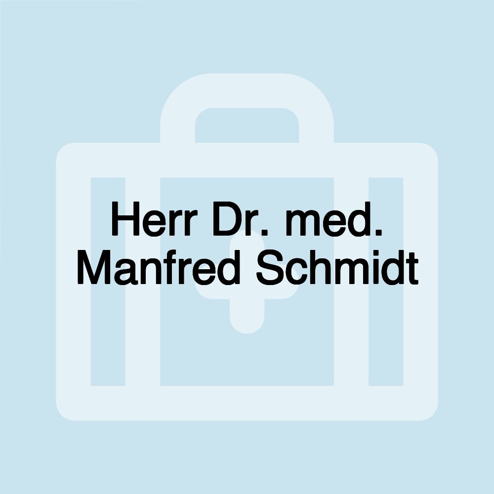 Herr Dr. med. Manfred Schmidt