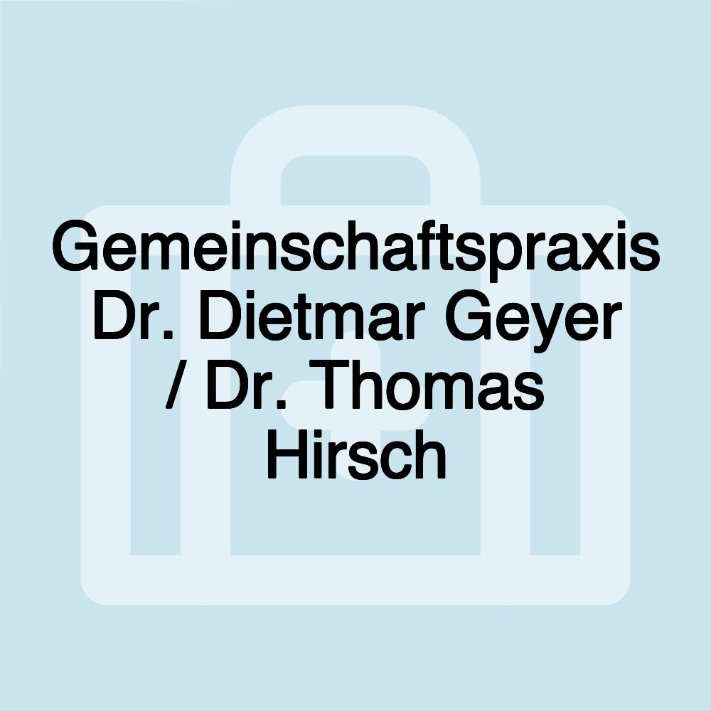 Gemeinschaftspraxis Dr. Dietmar Geyer / Dr. Thomas Hirsch