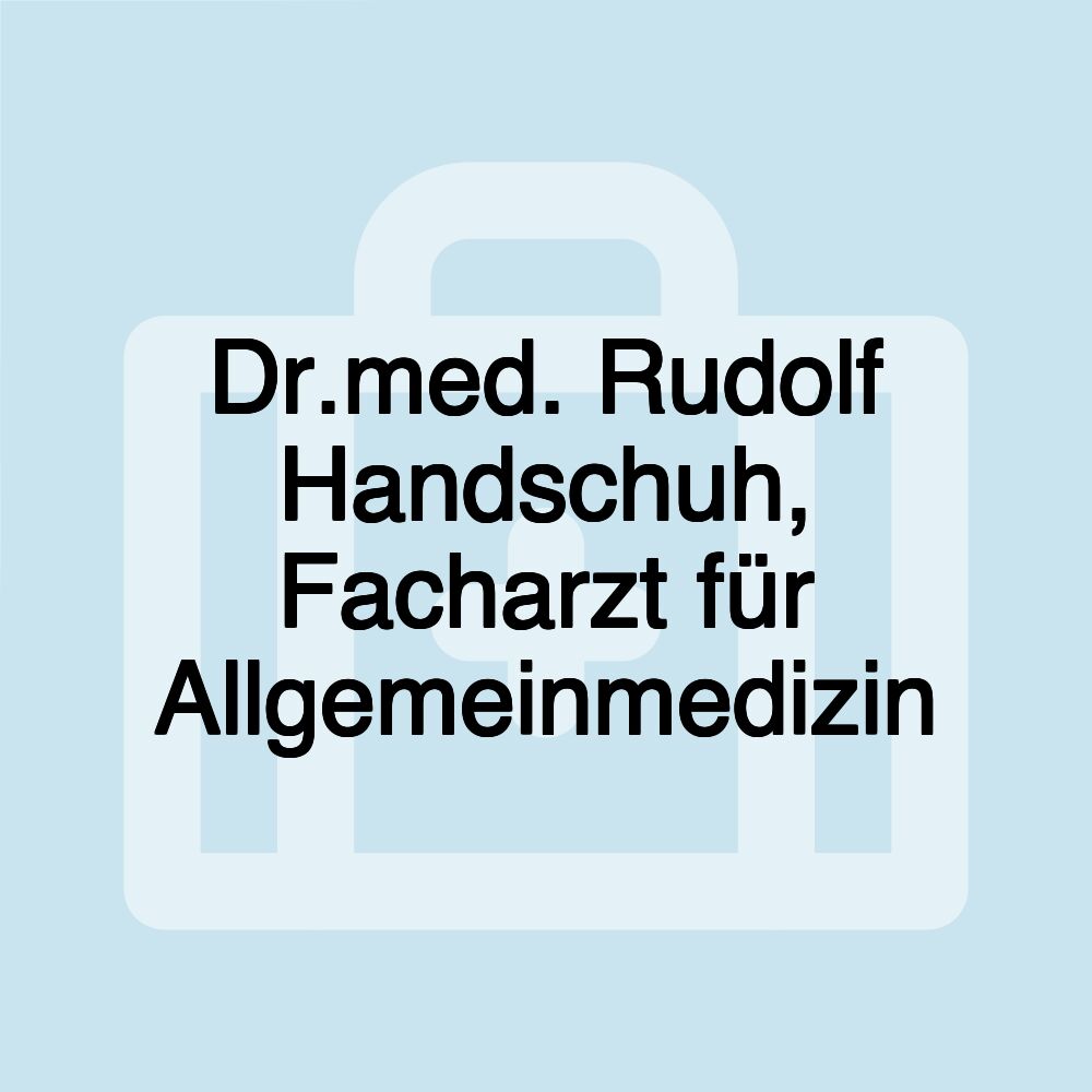 Dr.med. Rudolf Handschuh, Facharzt für Allgemeinmedizin