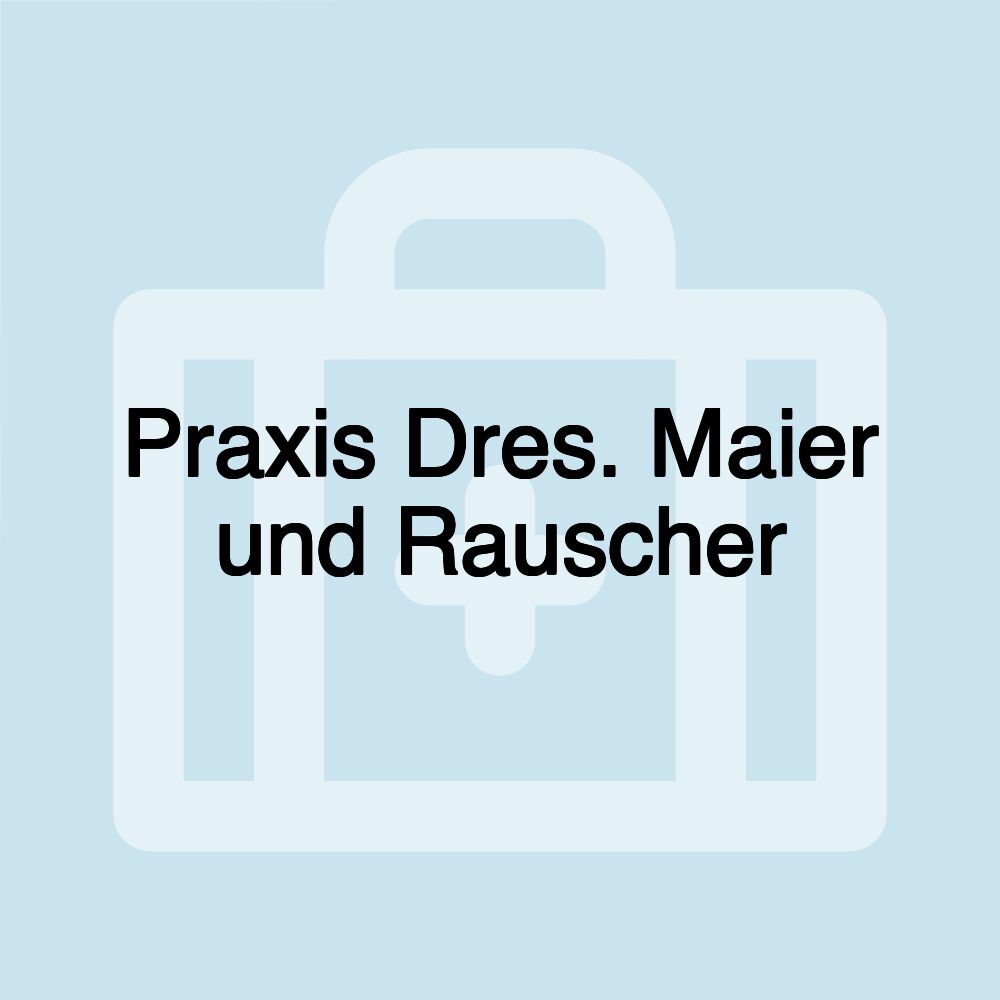 Praxis Dres. Maier und Rauscher