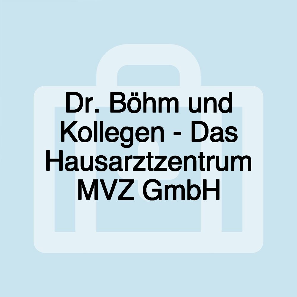 Dr. Böhm und Kollegen - Das Hausarztzentrum MVZ GmbH