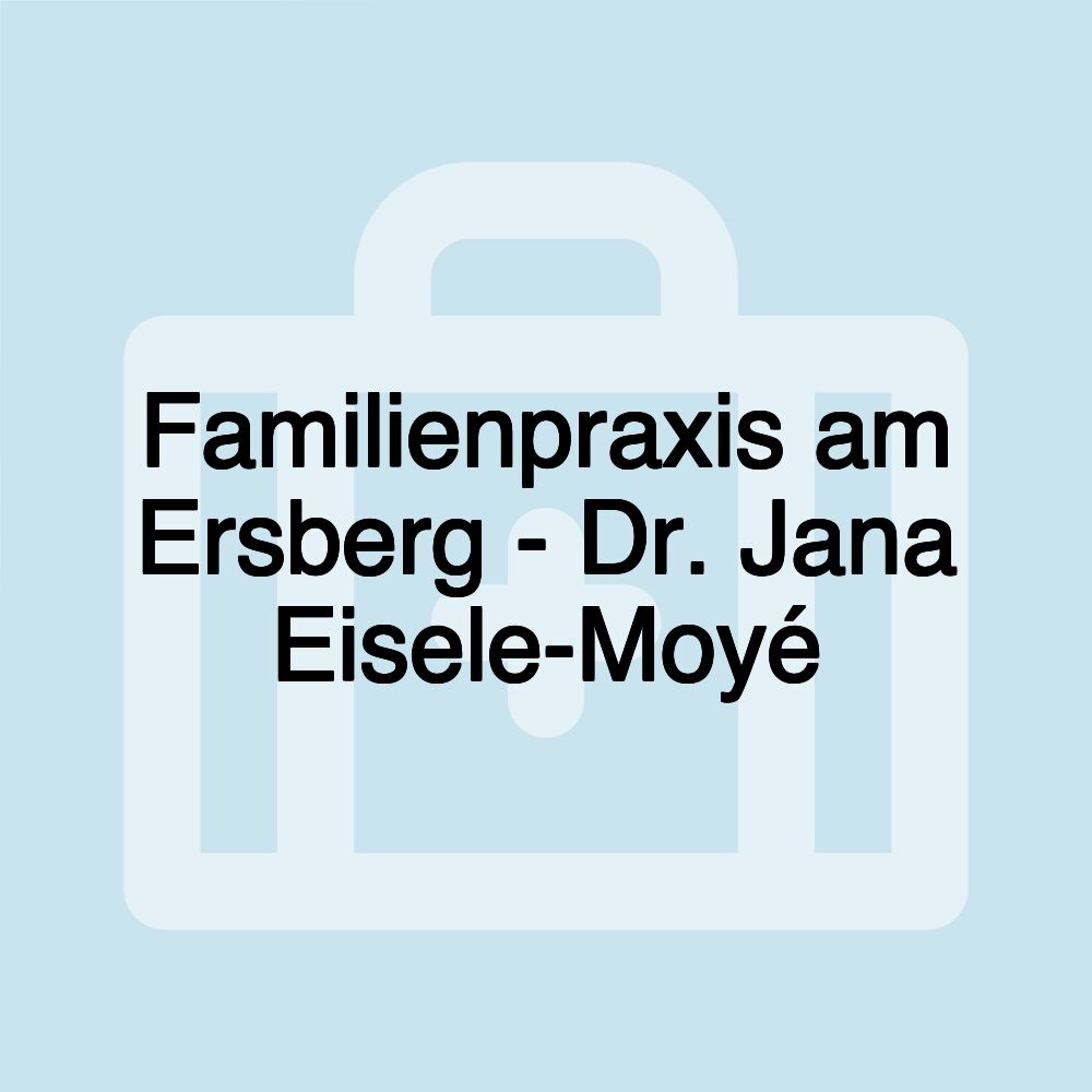 Familienpraxis am Ersberg - Dr. Jana Eisele-Moyé