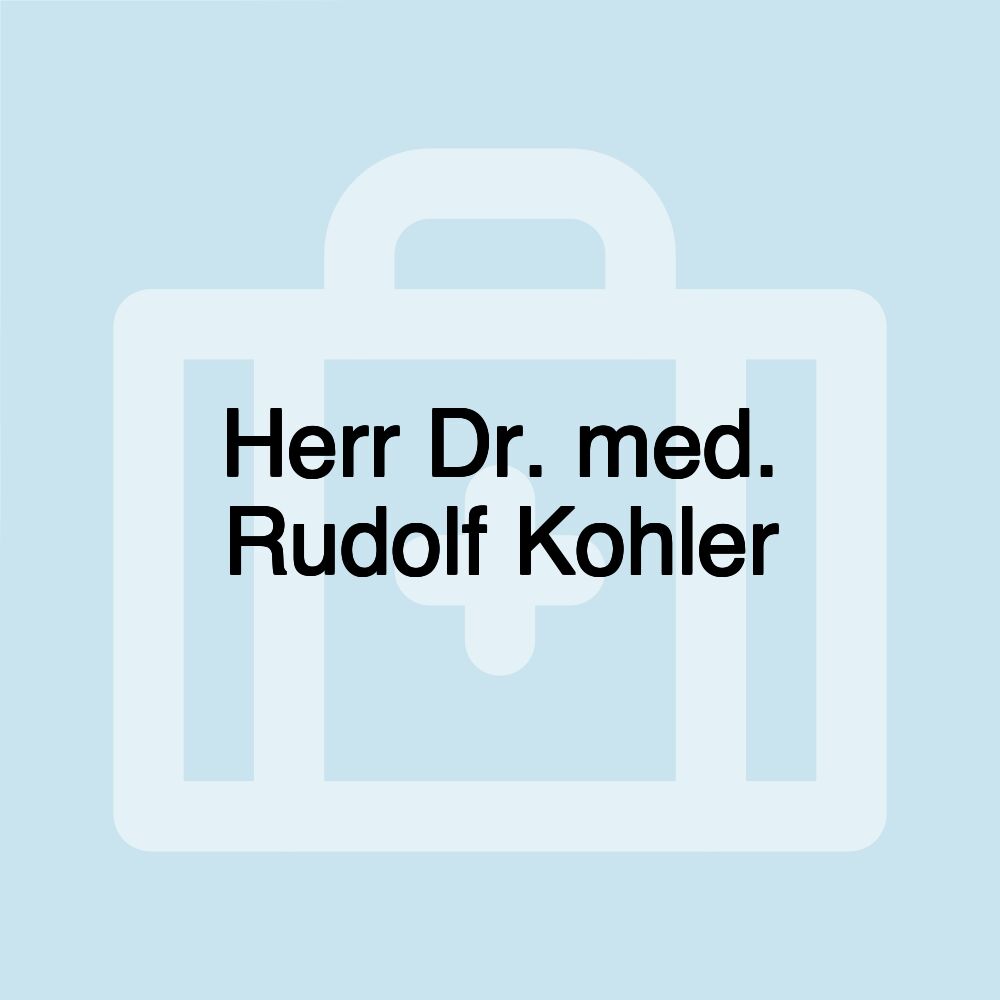 Herr Dr. med. Rudolf Kohler