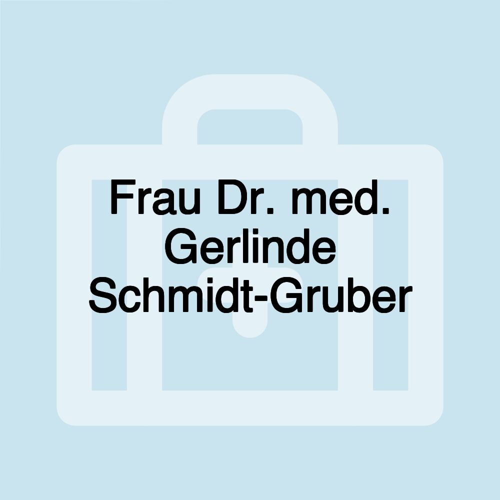 Frau Dr. med. Gerlinde Schmidt-Gruber