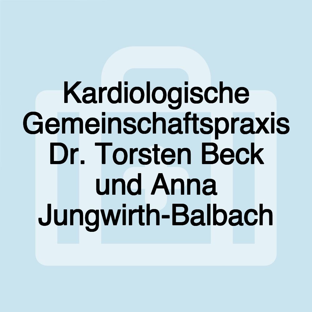 Kardiologische Gemeinschaftspraxis Dr. Torsten Beck und Anna Jungwirth-Balbach